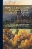 Mémoires De M. Caron De Beaumarchais ... Accusé De Corruption De Juge: Contre M. Goëzman ... Accusé De Subornation & De Faux, Mme. Goézman, & Le Sieur