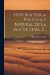 Historia Fisica Politica Y Natural De... - Bild 1