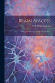 Brain Abscess: Its Surgical Pathology and Operative Technic