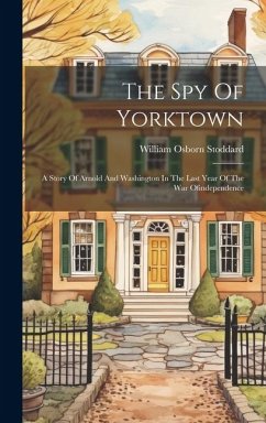 The Spy Of Yorktown - Stoddard, William Osborn