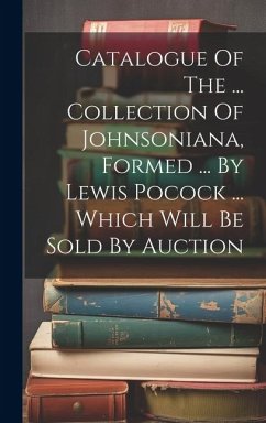Catalogue Of The ... Collection Of Johnsoniana, Formed ... By Lewis Pocock ... Which Will Be Sold By Auction - Anonymous