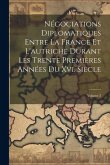 Négociations Diplomatiques Entre La France Et L'autriche Durant Les Trente Premières Années Du Xvi. Siècle; Volume 2