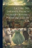 La Lyre Des Enfants, French Nursery Rhymes, Poems [&c.] Ed. By C.b.