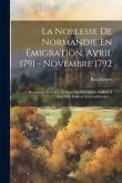 La Noblesse De Normandie En Émigration, Avril 1791 - Novembre 1792: Documents Tirés Des Archives Du Chateau De Bailleul À Angerville Bailleul (seine-i