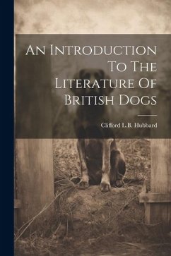 An Introduction To The Literature Of British Dogs - Hubbard, Clifford L. B.