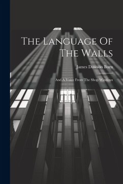 The Language Of The Walls: And A Voice From The Shop Windows - Burn, James Dawson