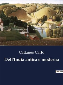 Dell'India antica e moderna - Carlo, Cattaneo