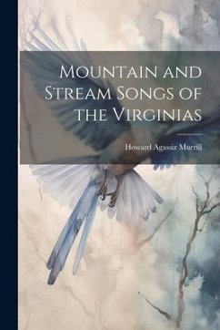 Mountain and Stream Songs of the Virginias - Murrill, Howard Agassiz