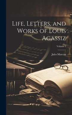 Life, Letters, and Works of Louis Agassiz; Volume 2 - Marcou, Jules