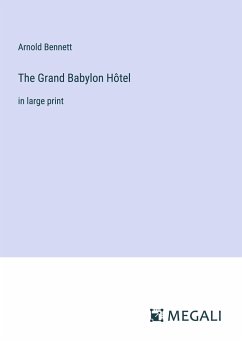 The Grand Babylon Hôtel - Bennett, Arnold