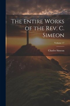 The Entire Works of the Rev. C. Simeon; Volume 17 - Simeon, Charles