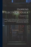 Hawkins Electrical Guide: Questions, Answers & Illustrations; a Progressive Course of Study for Engineers, Electricians, Students and Those Desi