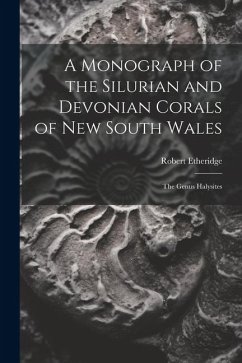 A Monograph of the Silurian and Devonian Corals of New South Wales: The Genus Halysites - Etheridge, Robert