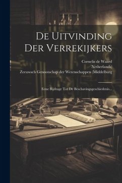 De Uitvinding Der Verrekijkers: Eene Bijdrage Tot De Beschavingsgeschiedenis... - Waard, Cornelis De; Netherlands)