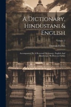 A Dictionary, Hindustani & English: Accompanied By A Reversed Dictionary, English And Hindustani: By Duncan Forbes; Volume 2 - Forbes, Duncan