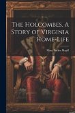 The Holcombes. A Story of Virginia Home-life
