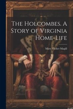 The Holcombes. A Story of Virginia Home-life - Magill, Mary Tucker