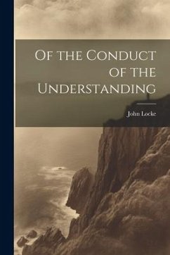 Of the Conduct of the Understanding - Locke, John