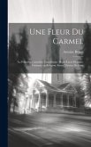 Une fleur du Carmel: La première Carmélite canadienne: Marie-Lucie-Hermine Frémont, en religion, Soeur Thérèse de Jésus