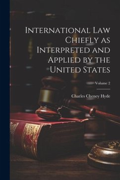 International law Chiefly as Interpreted and Applied by the United States; Volume 2 - Hyde, Charles Cheney