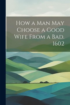 Cover How a man may Choose a Good Wife From a bad. 1602