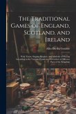The Traditional Games of England, Scotland, and Ireland: With Tunes, Singing-rhymes, and Methods of Playing According to the Variants Extant and Recor