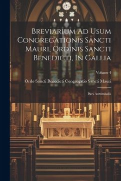 Breviarium Ad Usum Congregationis Sancti Mauri, Ordinis Sancti Benedicti, In Gallia: Pars Autumnalis; Volume 4