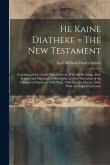 He Kaine Diatheke = The New Testament: Consisting of the Greek Text of Scholz, With the Readings, Both Textual and Marginal, of Griesbach; and the Var