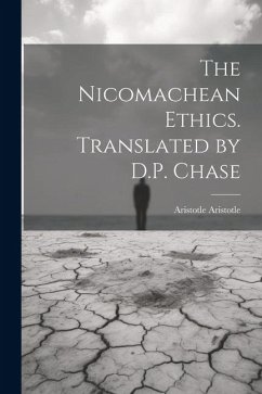 The Nicomachean Ethics. Translated by D.P. Chase - Aristotle, Aristotle