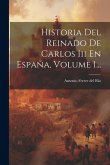 Historia Del Reinado De Carlos Iii En España, Volume 1...