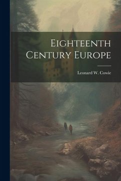 Eighteenth Century Europe - Cowie, Leonard W.