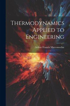 Thermodynamics Applied to Engineering - Macconochie, Arthur Francis