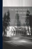 The Methodist Memorial: Being An Impartial Sketch Of The Lives And Characters Of The Preachers, Who Have Departed This Life Since The Commence