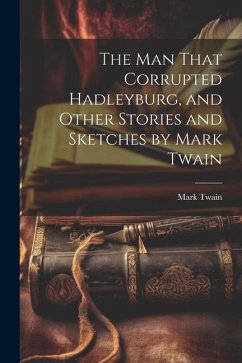 The man That Corrupted Hadleyburg, and Other Stories and Sketches by Mark Twain - Twain, Mark