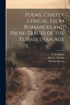 Poems, Chiefly Lyrical, From Romances and Prose-Tracts of the Elizabethan Age - Bullen, A. H.; Breton, Nicholas