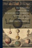 Dizionario Artistico-scientifico-storico-tecnologico-musicale-incomincialo ......