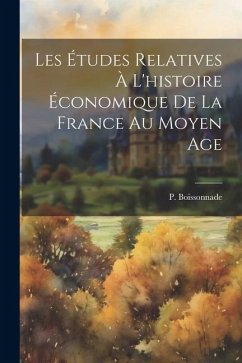 Les études relatives à l'histoire économique de la France au Moyen Age - Boissonnade, P.