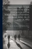 Proceedings of the Fifth Conference for Education in the South, Held at Athens, Georgia, April 24, 25 and 26, 1902