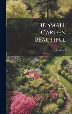 The Small Garden Beautiful - Curtis, A. C.