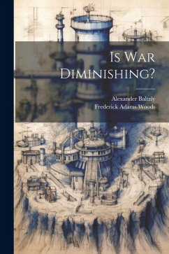 Is War Diminishing? - Woods, Frederick Adams; Baltzly, Alexander