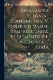 Biblia Sacra Vulgatae Editionis Sixti V. Pontificis Maximi Jussu Recognita, Et Clementis Viii Auctoritate Edita