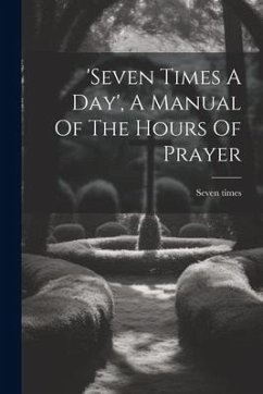 'seven Times A Day', A Manual Of The Hours Of Prayer - Times, Seven