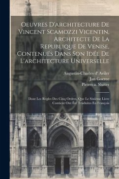 Oeuvres D'architecture De Vincent Scamozzi Vicentin, Architecte De La Republique De Venise, Contenuës Dans Son Idée De L'architecture Universelle: Don - Scamozzi, Vincenzo