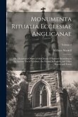Monumenta Ritualia Ecclesiae Anglicanae: Or, Occasional Offices of the Church of England According to the Ancient Use of Salisbury, the Prymer in Engl