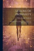 Lessons Of Prosperity: And Other Addresses Delivered At Noonday In The Philosophical Hall, Leeds