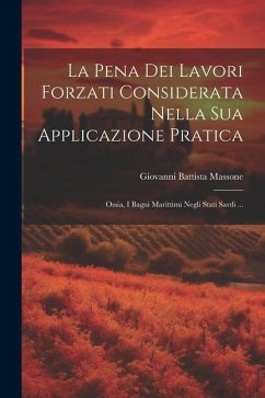 La Pena Dei Lavori Forzati Considerata Nella Sua Applicazione Pratica; Ossia, I Bagni Marittimi Negli Stati Sardi ... - Massone, Giovanni Battista