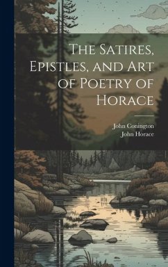 The Satires, Epistles, and Art of Poetry of Horace - Conington, John; Horace, John