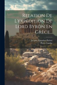 Relation De L'expédition De Lord Byron En Grèce... - (Conte), Pietro Gamba