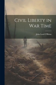 Civil Liberty in war Time - O'Brian, John Lord