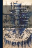 1. Organization, Training, and Mobilization of a Force of Citizen Soldiery: 2. Method of Training a Citizen Army On the Outbreak of War to Insure Its